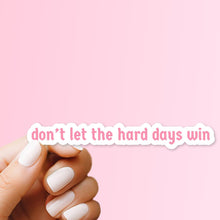 Load image into Gallery viewer, Don&#39;t Let the Hard Days Win Sticker
