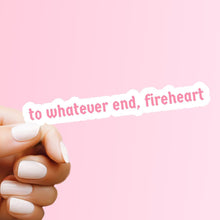 Load image into Gallery viewer, Throne of Glass - To Whatever End Fireheart Sticker
