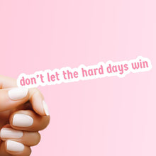 Load image into Gallery viewer, Don&#39;t Let the Hard Days Win Sticker
